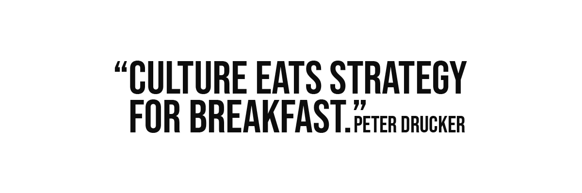 Culture eats strategy for breakfast.